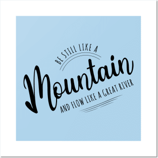 Be still like a mountain, and flow like a great river | Lao Tzu quote Posters and Art